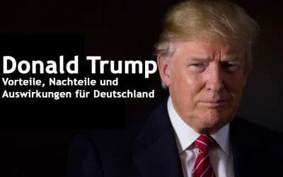 Donald Trump – Vorteile, Nachteile und Auswirkungen für Deutschland