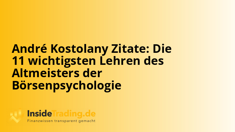 André Kostolany Zitate: Die 11 wichtigsten Lehren des Altmeisters der Börsenpsychologie