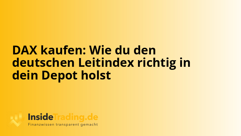 DAX kaufen: Wie du den deutschen Leitindex richtig in dein Depot holst