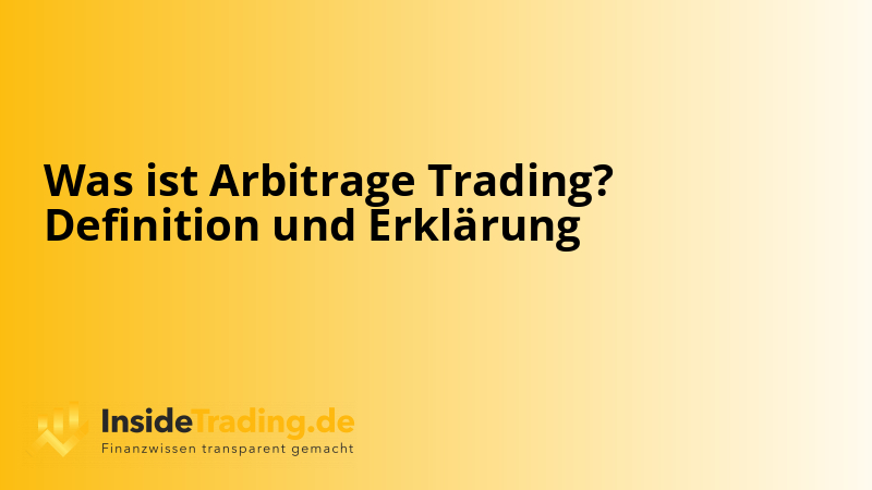 Was ist Arbitrage Trading? Definition und Erklärung