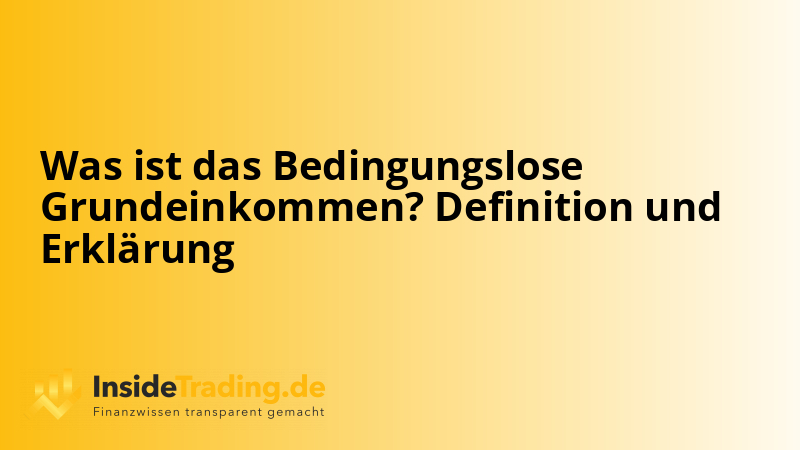 Was ist das Bedingungslose Grundeinkommen? Definition und Erklärung