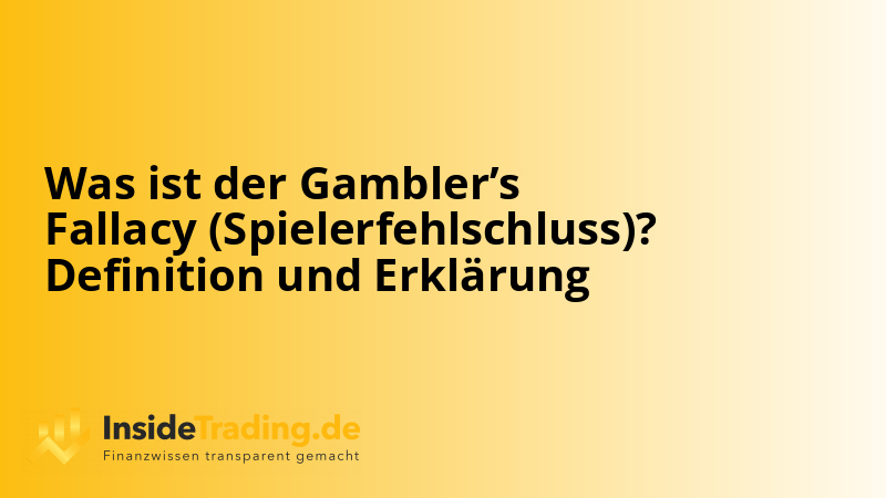 Was ist der Gambler’s Fallacy (Spielerfehlschluss)? Definition und Erklärung