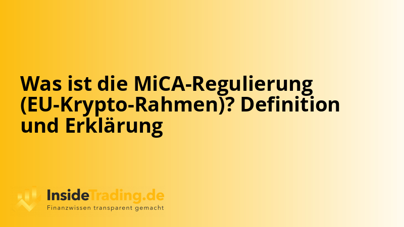 Was ist die MiCA-Regulierung (EU-Krypto-Rahmen)? Definition und Erklärung