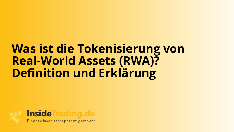 Was ist die Tokenisierung von Real-World Assets (RWA)? Definition und Erklärung