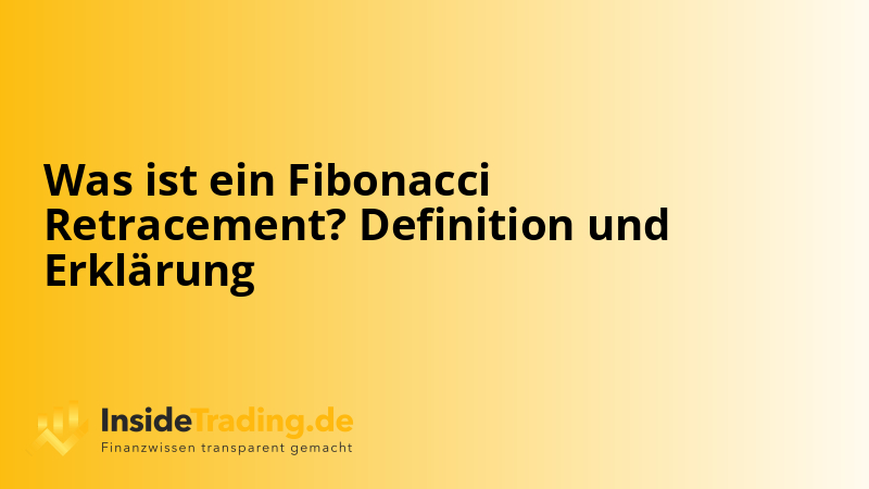 Was ist ein Fibonacci Retracement? Definition und Erklärung