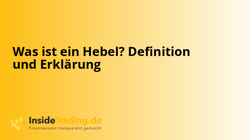 Was ist ein Hebel? Definition und Erklärung