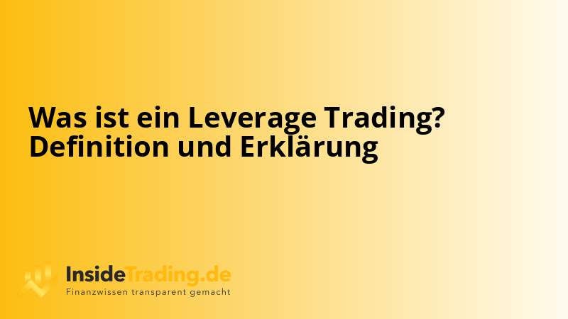 Was ist ein Leverage Trading? Definition und Erklärung