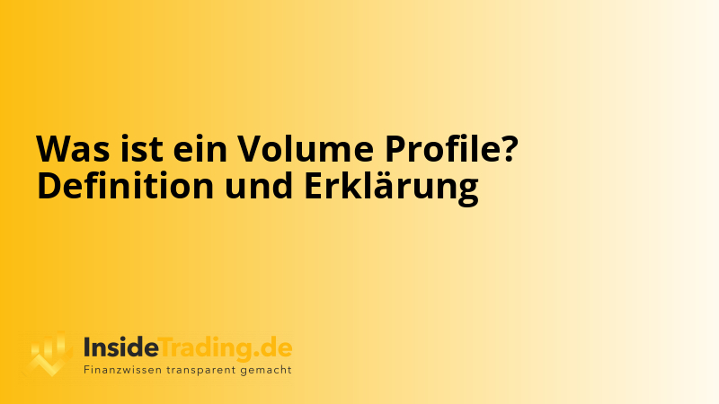 Was ist ein Volume Profile? Definition und Erklärung