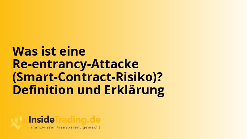 Was ist eine Re-entrancy-Attacke (Smart-Contract-Risiko)? Definition und Erklärung