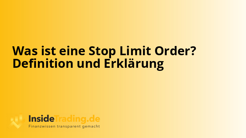 Was ist eine Stop Limit Order? Definition und Erklärung