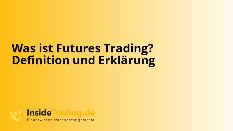 Was ist Futures Trading? Definition und Erklärung