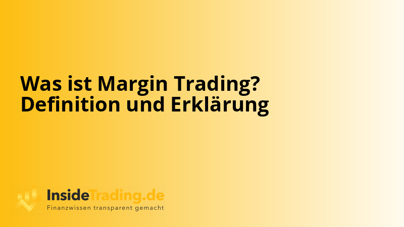 Was ist Margin Trading? Definition und Erklärung