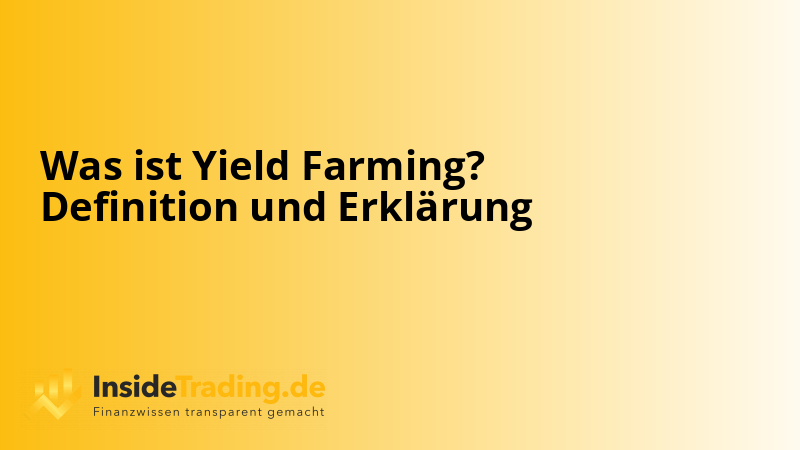 Was ist Yield Farming? Definition und Erklärung